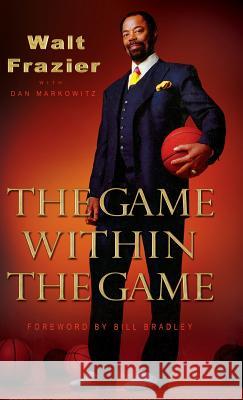 The Game Within the Game Walt Frazier Dan Markowitz Bill Bradley 9781401302535 Hyperion Books - książka