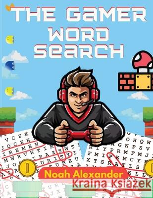 The Gamer Word Search: Large Print 8.5x11 with 100 puzzles Noah Alexander 9781915372536 Scott M Ecommerce - książka