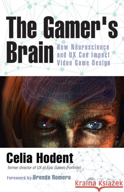 The Gamer's Brain: How Neuroscience and UX Can Impact Video Game Design Celia (Epic Games, Cary, North Carolina, USA) Hodent 9781498775502 Taylor & Francis Inc - książka