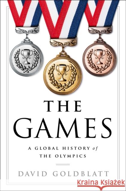 The Games: A Global History of the Olympics David Goldblatt 9780393292770 W. W. Norton & Company - książka