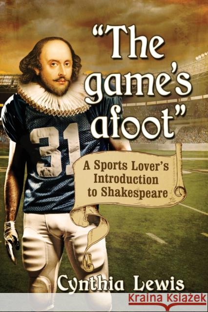 The game's afoot: A Sports Lover's Introduction to Shakespeare Lewis, Cynthia 9781476670065 McFarland & Company - książka