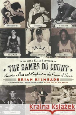 The Games Do Count: America's Best and Brightest on the Power of Sports Brian Kilmeade 9780060736767 ReganBooks - książka