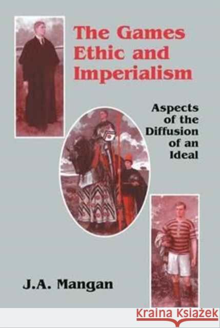 The Games Ethic and Imperialism: Aspects of the Diffusion of an Ideal J. A. Mangan   9781138167117 Routledge - książka