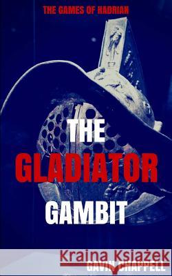 The Games of Hadrian - The Gladiator Gambit Gavin Chappell 9781979083003 Createspace Independent Publishing Platform - książka