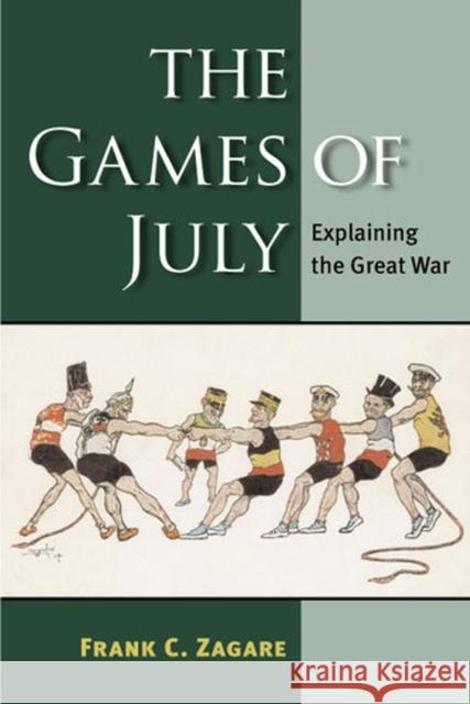 The Games of July: Explaining the Great War Zagare, Frank C. 9780472051168 University of Michigan Press - książka