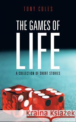 The Games of Life: A Collection of Short Stories Coles, Tony 9781481783675 Authorhouse - książka