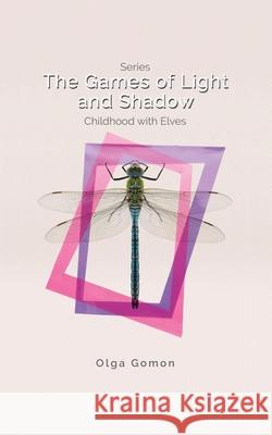 The Games of Light and Shadow Olga Gomon 9781728356532 Authorhouse UK - książka