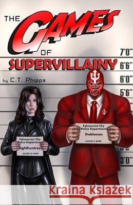The Games of Supervillainy: Book Two of the Supervillainy Saga C. T. Phipps 9781949914320 Mystique Press - książka