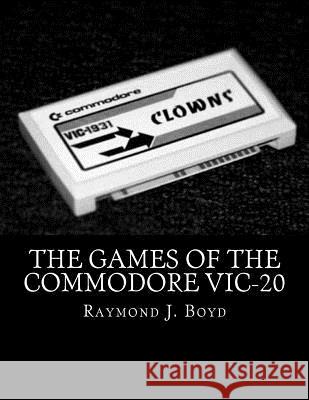 The Games of the Commodore VIC-20 Boyd, Raymond J. 9781519207562 Createspace - książka