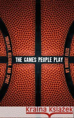 The Games People Play Robert Ellis (University of Sydney Australia) 9781498258302 Wipf & Stock Publishers - książka