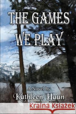 The Games We Play Kathleen Haun 9781955162357 Aventine Press - książka
