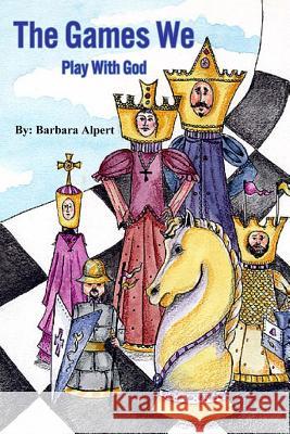 The Games We Play With God Alpert, Barbara a. 9781511721684 Createspace - książka