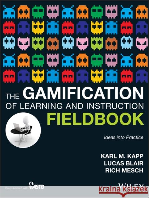 The Gamification of Learning and Instruction Fieldbook: Ideas Into Practice Kapp, Karl M. 9781118674437  - książka
