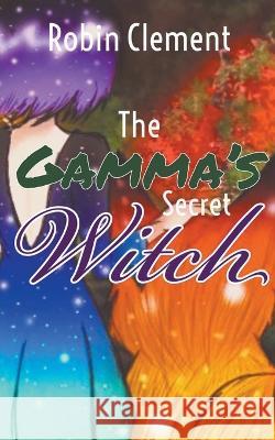 The Gamma's Secret Witch Robin Clement   9798223443988 Robin Clement - książka