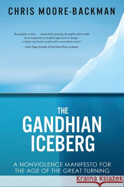 The Gandhian Iceberg: A Nonviolence Manifesto for the Age of the Great Turning Chris D. Moore-Backman 9780692756362 Chris Moore-Backman - książka