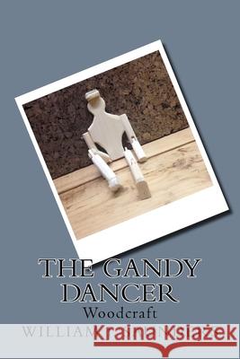 The Gandy Dancer: Woodcraft William J. Saunders 9781720529330 Createspace Independent Publishing Platform - książka