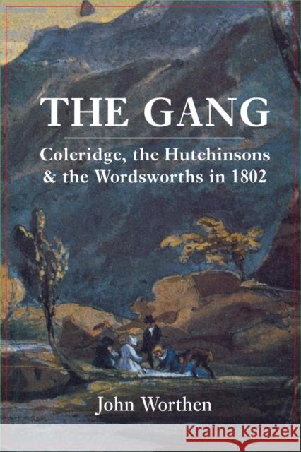 The Gang: Coleridge, the Hutchinsons, and the Wordsworths in 1802 Worthen, John 9780300197747 John Wiley & Sons - książka