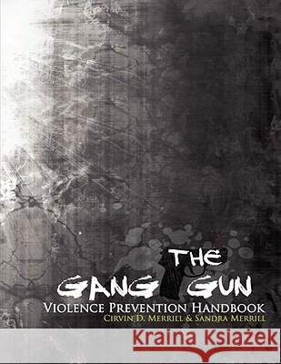 The Gang Gun Violence Prevention Handbook Cirven D. Merrill Sandra Merrill 9781434362216 Authorhouse - książka