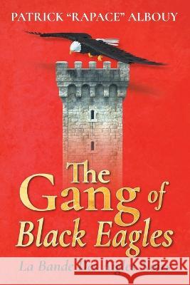 The Gang of Black Eagles: La Bande Des Aigles Noirs Patrick Rapace Albouy   9781643148304 Authors Press - książka