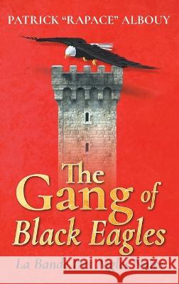 The Gang of Black Eagles: La Bande Des Aigles Noirs Patrick Rapace Albouy   9781643148311 Authors Press - książka