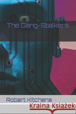 The Gang-Stalkers Robert Brannon Kitchens   9798352498941 Independently Published - książka
