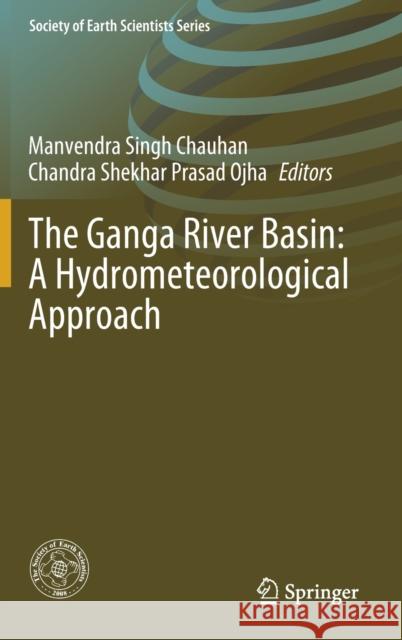 The Ganga River Basin: A Hydrometeorological Approach Manvendra Singh Chauhan Chandra Shekhar Prasad Ojha 9783030608682 Springer - książka