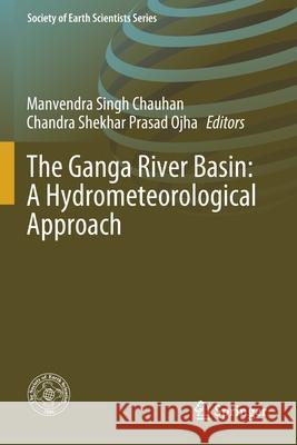 The Ganga River Basin: A Hydrometeorological Approach Manvendra Singh Chauhan Chandra Shekhar Prasad Ojha 9783030608712 Springer - książka