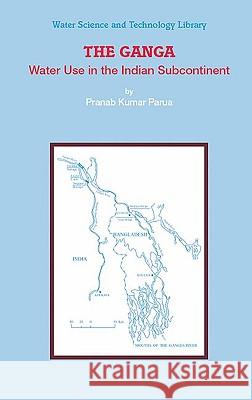 The Ganga: Water Use in the Indian Subcontinent Parua, Pranab Kumar 9789048131020 Springer - książka