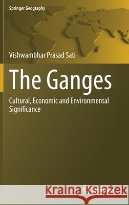 The Ganges: Cultural, Economic and Environmental Significance Vishwambhar Prasad Sati 9783030791162 Springer - książka