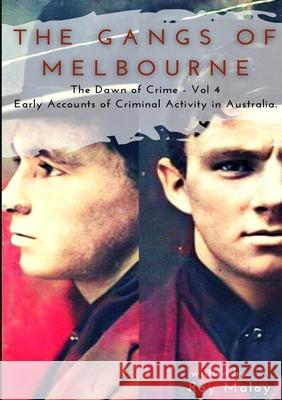 The Gangs of Melbourne - Dawn of Crime Volume 4: Dawn of Crime Volume 4 Maloy, Roy 9781716539510 Lulu.com - książka