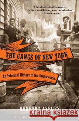 The Gangs of New York: An Informal History of the Underworld Herbert Asbury 9780307388988 Vintage Books USA - książka