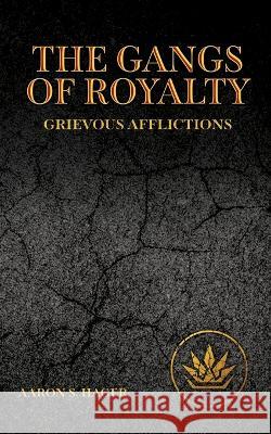The Gangs of Royalty Grievous Afflictions Aaron S Hager   9798986193229 Aaron S Hager - książka