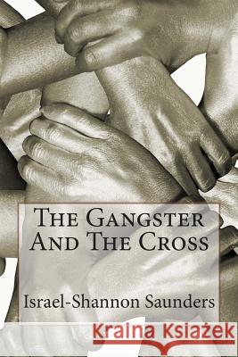 The Gangster And The Cross: The Systems of Renewal, Faith, Truth and Peace Saunders, Israel-Shannon 9781496164568 Createspace - książka