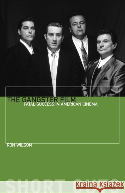 The Gangster Film: Fatal Success in American Cinema Wilson, Ron 9780231172073 John Wiley & Sons - książka