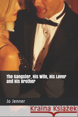 The Gangster, His Wife, His Lover and His Brother Jo Jenner 9781798613788 Independently Published - książka