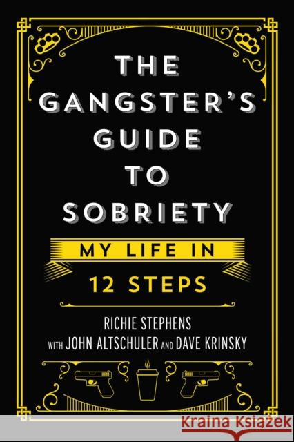 The Gangster's Guide to Sobriety: My Life in 12 Steps Richie Stephens, John Altschuler, Dave Krinsky 9781637581902 Permuted Press - książka