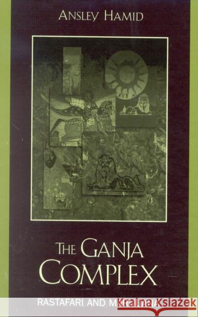 The Ganja Complex: Rastafari and Marijuana Hamid, Ansley 9780739103609 Lexington Books - książka