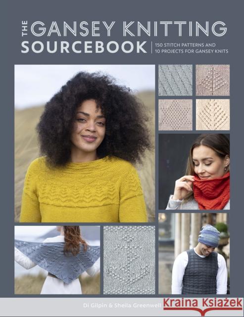 The Gansey Knitting Sourcebook: 150 Stitch Patterns and 10 Projects for Gansey Knits Greenwell, Sheila 9781446308516 David & Charles - książka