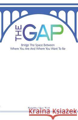 The Gap: bridge the space between where you are and where you want to be Brigitte Va 9789083065427 Brigitte Van Tuijl - książka