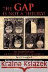The Gap Is Not a Theory! Jack W. Langford 9781465399489 Xlibris Corporation