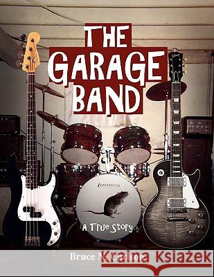 The Garage Band Bruce N. Carlson 9781456807689 Xlibris Corporation - książka