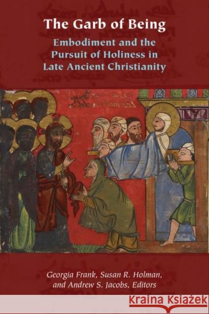 The Garb of Being: Embodiment and the Pursuit of Holiness in Late Ancient Christianity Georgia Frank Andrew Jacobs Susan Holman 9780823287024 Fordham University Press - książka