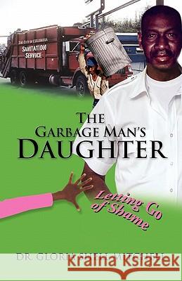 The Garbage Man's Daughter: Letting Go of Shame Mitchell, Gloria Shell 9780976101000 Encouragemint Books - książka