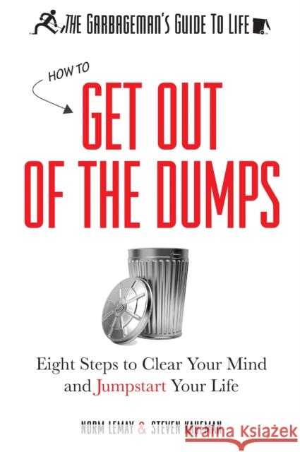 The Garbageman's Guide to Life: How to Get Out of the Dumps Lemay, Norm 9781614487937 Morgan James Publishing - książka