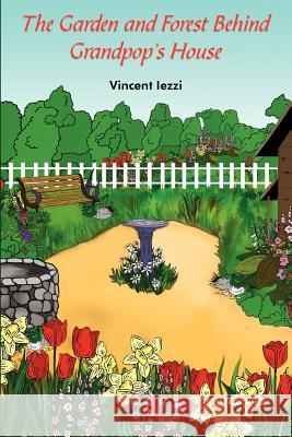 The Garden and Forest Behind Grandpop's House Vincent Iezzi 9781418494339 Authorhouse - książka