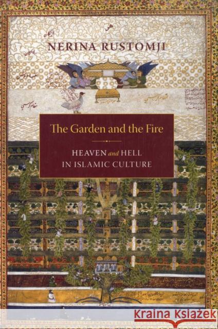 The Garden and the Fire: Heaven and Hell in Islamic Culture Rustomji, Nerina 9780231140843 Columbia University Press - książka