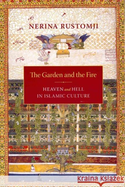 The Garden and the Fire: Heaven and Hell in Islamic Culture Rustomji, Nerina 9780231140850  - książka