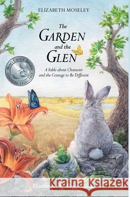 The Garden and the Glen: A Fable about Character and the Courage to Be Different Elizabeth Moseley 9781732844308 Lenox Street Press - książka