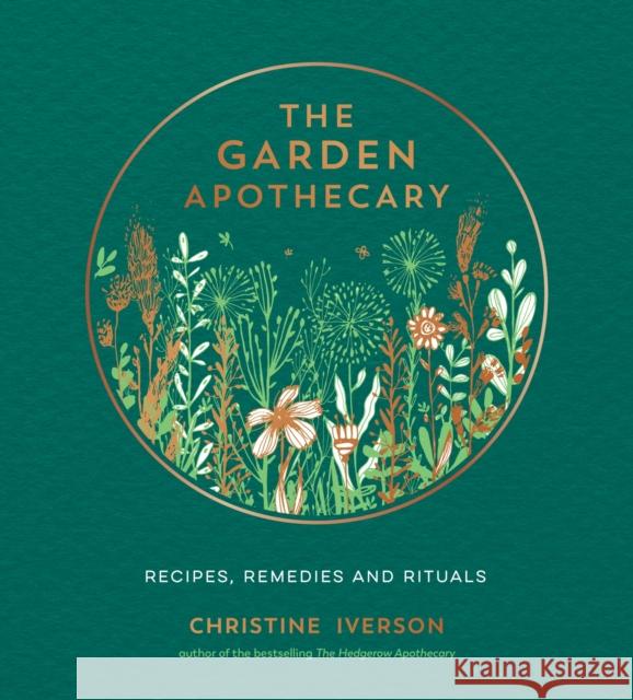 The Garden Apothecary: Recipes, Remedies and Rituals Christine Iverson 9781787839793 Octopus Publishing Group - książka