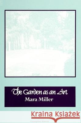 The Garden as an Art Mara Miller 9780791413784 State University of New York Press - książka
